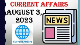 CURRENT AFFAIRS QUESTIONS AND ANSWERS || AUGUST 3, 2023 || GENERAL KNOWLEDGE || COMPETITIVE EXAMS