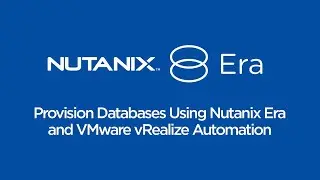 How To Provision a Database Using Nutanix Era and VMware vRealize Automation | Nutanix University