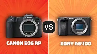 Canon EOS RP vs Sony A6400: Which Camera Is Better? (With Ratings & Sample Footage)