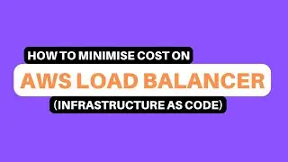 How to minimise Infrastructure Cost on AWS Load Balancer