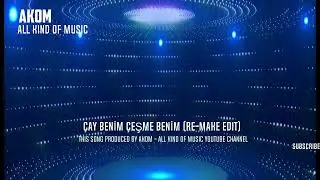 AKOM - ALL KIND OF MUSIC - Çay Benim Çeşme Benim (Re-Make Edit)