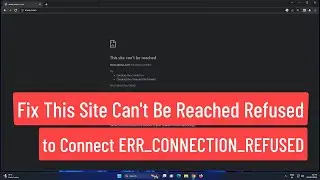 Fix This Site Can't Be Reached Refused to Connect. ERR_CONNECTION_REFUSED Error