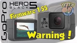 GoPro Hero 5 Black - Firmware Update v1.55 - WARNING!