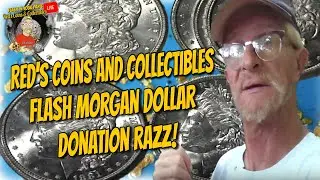 Red's Coins & Collectibles Live Flash Morgan Dollar Donation Razz Continued!