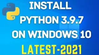 Python 3.9.7 Installation | How to install Python 3.9.7 on Windows 10 (2021) |Install Python