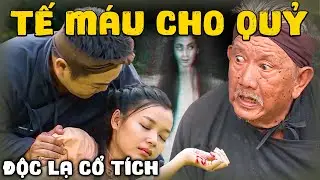 Độc Lạ Cổ Tích Việt | TẾ MÁU CHO QUỶ | Cổ Tích Việt Nam 2024 | Truyện Cổ Tích Việt Hay 2024