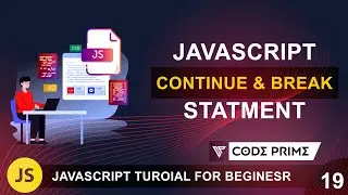 JavaScript Continue and Break Statment | javascript Tutorial: 19 | BY Codeprime