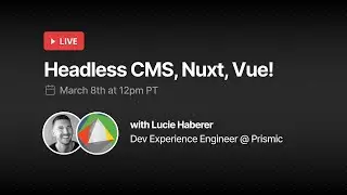 Headless CMS, Nuxt, and Vue.js! (with Lucie Haberer)