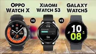 Oppo Watch X Vs Xiaomi Watch S3 Vs Samsung Galaxy Watch5