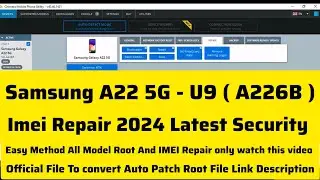 Samsung A22 5G U9 ( A226b )Imei Repair 2024 Latest Security this video All model Root & Repair