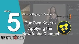 Blackmagic Fusion 9 | Tutorial 5 of 8 | Our own Keyer Applying the New Alpha channel