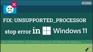 Solved: UNSUPPORTED_PROCESSOR stop error in Windows 11