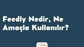 Feedly Nedir, Nasıl Kullanılır?