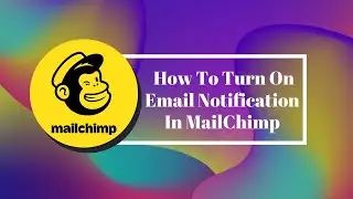 How To Turn On Email Notification In MailChimp | Get A Notification With New Subscriber On MailChimp