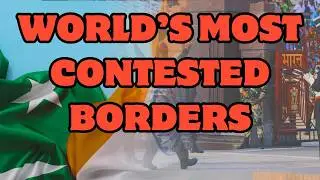 The Most Disputed International Borders in the World | Most Controversial Borders in The World