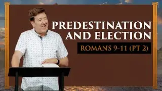 Predestination and Election  |  Romans 9-11 (Part 2)  |  Gary Hamrick