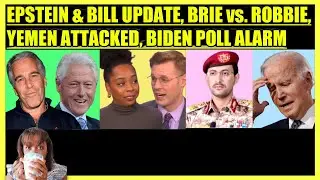 EPSTEIN & BILL CLINTON LIST, BRIAHNA JOY GRAY DEBATES ROBBIE, US TARGETS YEMEN, BIDEN POLL ALARM