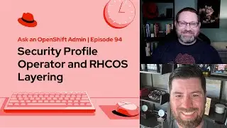 Ask an OpenShift Admin (E94) | Security Profile Operator and RHCOS Layering