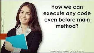 How we can execute any code even before main method