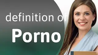 Porno • definition of PORNO