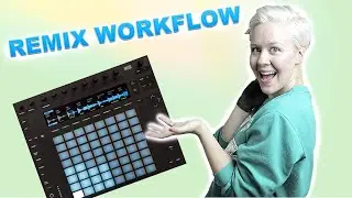 How To Remix With Ableton & Push 2 (Workflow)