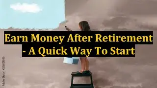 Earn Money After Retirement - A Quick Way To Start