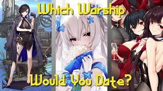 Which Warship Would You Date? - Azur Lane Edition (