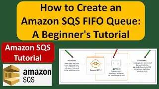 How to Create an Amazon SQS FIFO Queue: A Beginner's Tutorial | Amazon SQS Tutorial