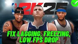 How To Fix NBA 2K25 Lagging & Stuttering Issue On PC | Fix Low FPS Drop & Freezing Issue