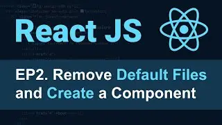 React JS Tutorial - 2 - How to Remove Default Files and Create a First Component in React