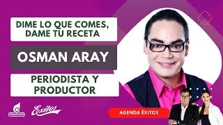 Dime lo que comes, dame tu receta con Osman Aray