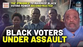 ALL OUT ASSAULT On Black Voters! How Can We Maximize Black Voter Turnout Amid Suppression Efforts?