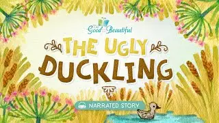 The Ugly Duckling | Narrated Stories | The Good and the Beautiful