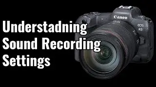 Sound Recording Settings on the EOS R5 - R5/R6 Tip 68