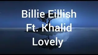 Billie Eillish Ft. Khalid Lovely (lyrics)