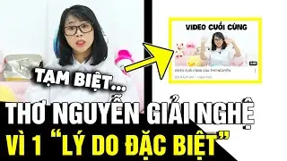 Youtuber THƠ NGUYỄN tuyên bố 'GIẢI NGHỆ' vì 1 lý do khiến fan hâm mộ TIẾC HÙI HỤI | Tin Nhanh 3 Phút