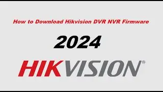 How to Download Hikvision DVR NVR Firmware 2024