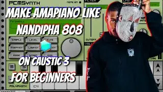 how to make [stena amapiano] like [nandipha 808] on [caustic 3] for [beginners]