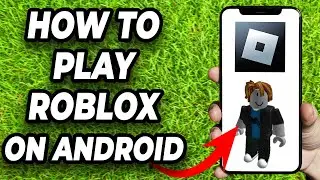 How To Play Roblox On Android Phone - Full Guide