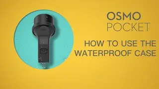 Osmo Pocket | How To Use The Waterproof Case