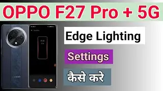 OPPO F27 Pro Plus 5G Display Edge Lighting Setting | OPPO F27 Pro Plus 5G Mobile Me in Display Edge