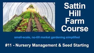 Sattin Hill Farm Course #11 - Nursery Management & Seed Starting