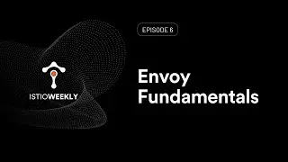 Episode 06: Envoy Fundamentals