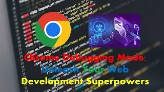 Chrome Debugging Mode Unveiled: Boosting Your Web Development Workflow