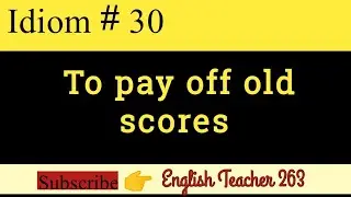 Idiom #30 To pay off old scores |English Teacher 263| 