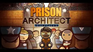 Прохождение Prison Architect-#5-Глава-5-Путь на вершину.