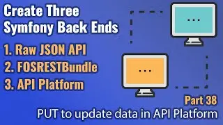 Create Three Symfony Back Ends - Part #38 - PUT to Update in API Platform