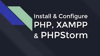 Installing PHP, XAMPP, and PHPStorm