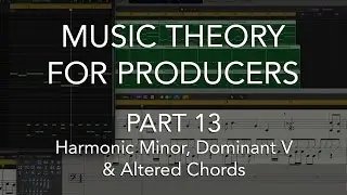 Music Theory for Producers #13 - Harmonic Minor, Dominant V & Altered Chords