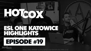 HotCox Highlights: ESL One Katowice